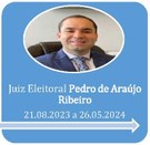 Ouvidor do TRE-AM Juiz Eleitoral Pedro de Araújo Ribeiro no período de 21.08.2023 a 26.05.2024